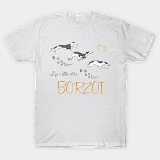 Life is Better with a Borzoi! Especially for Borzoi Dog Lovers! T-Shirt